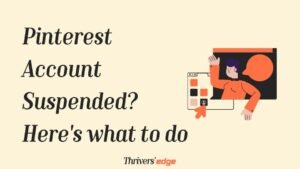 Pinterest Account Suspended? Here's What to do Now - Thrivers Edge